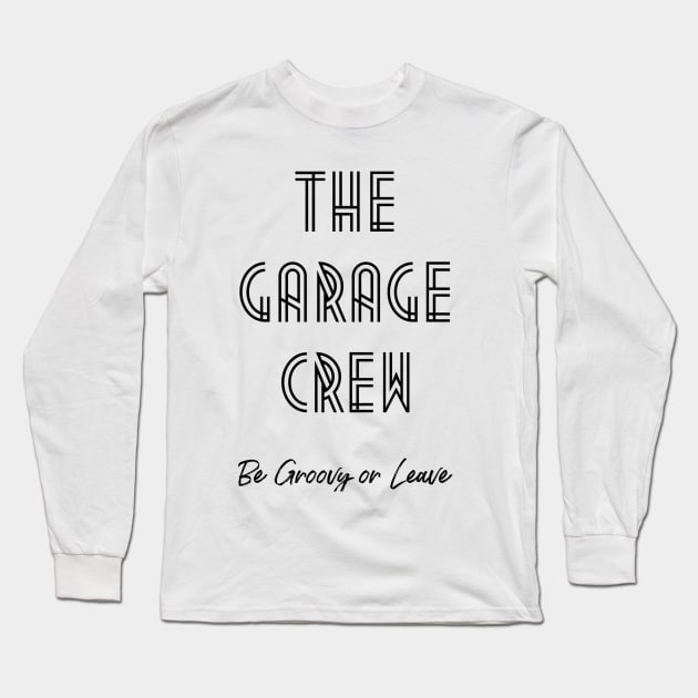 Garage Crew- Groovy or Leave- Black- simple Long Sleeve T-Shirt by AMizilla